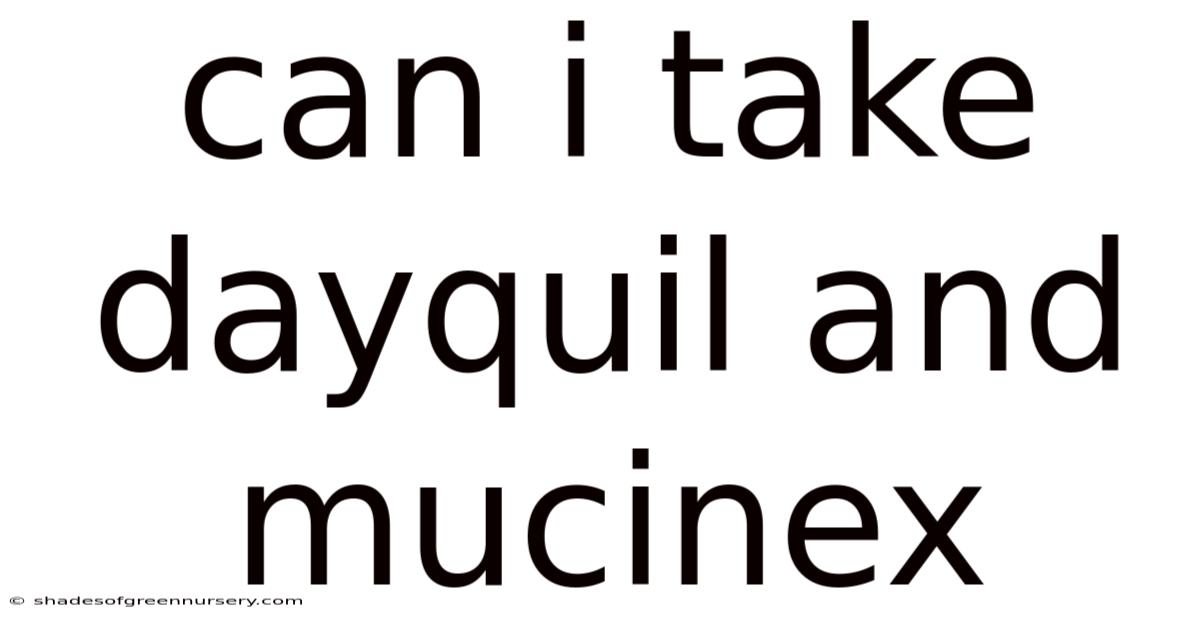 Can I Take Dayquil And Mucinex