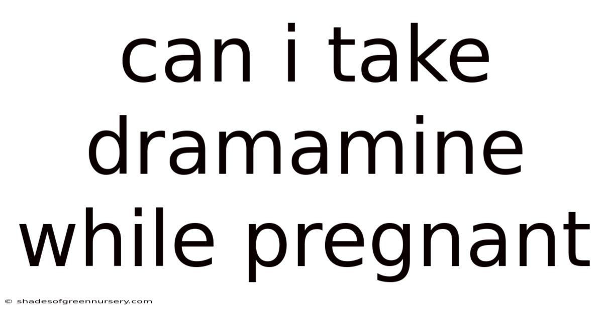 Can I Take Dramamine While Pregnant