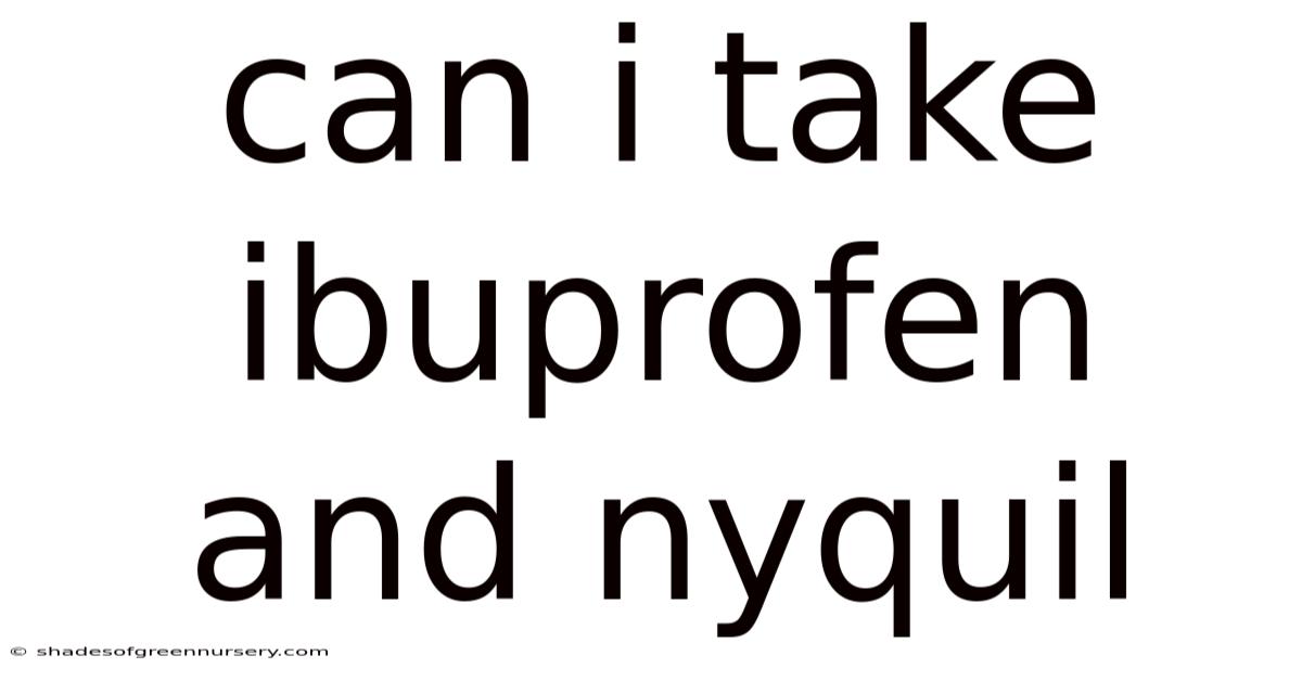 Can I Take Ibuprofen And Nyquil