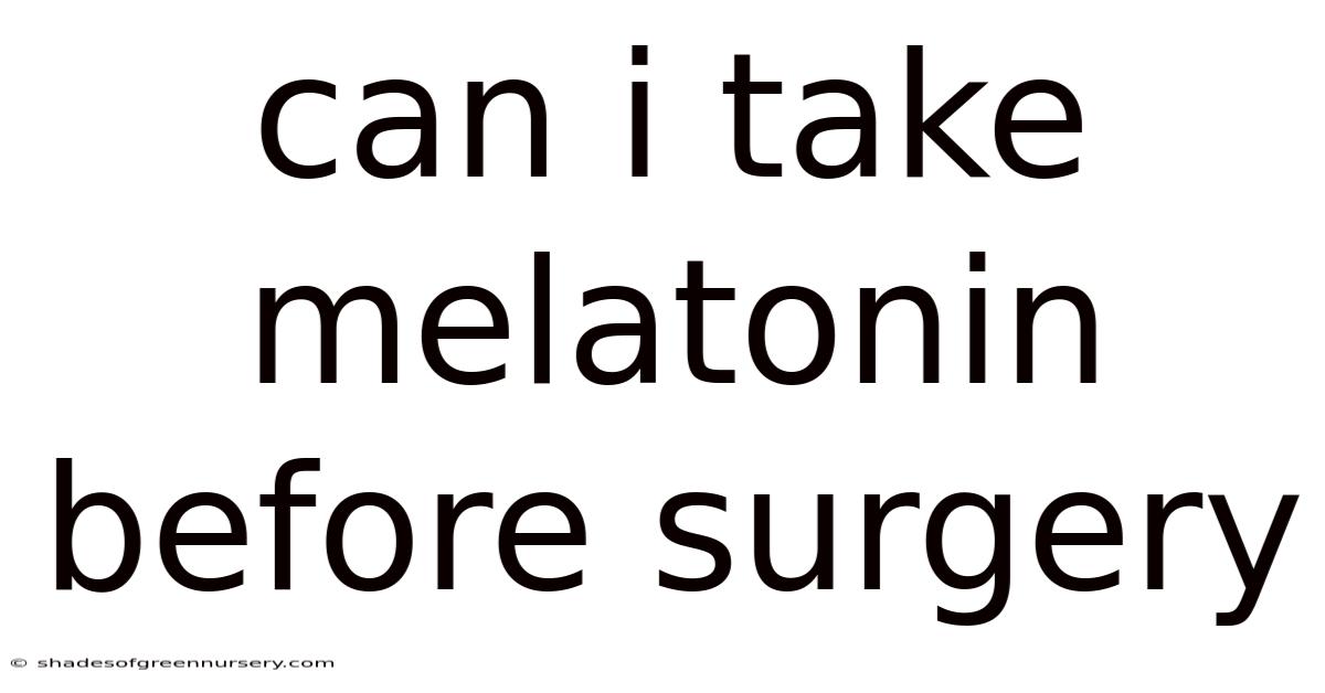 Can I Take Melatonin Before Surgery