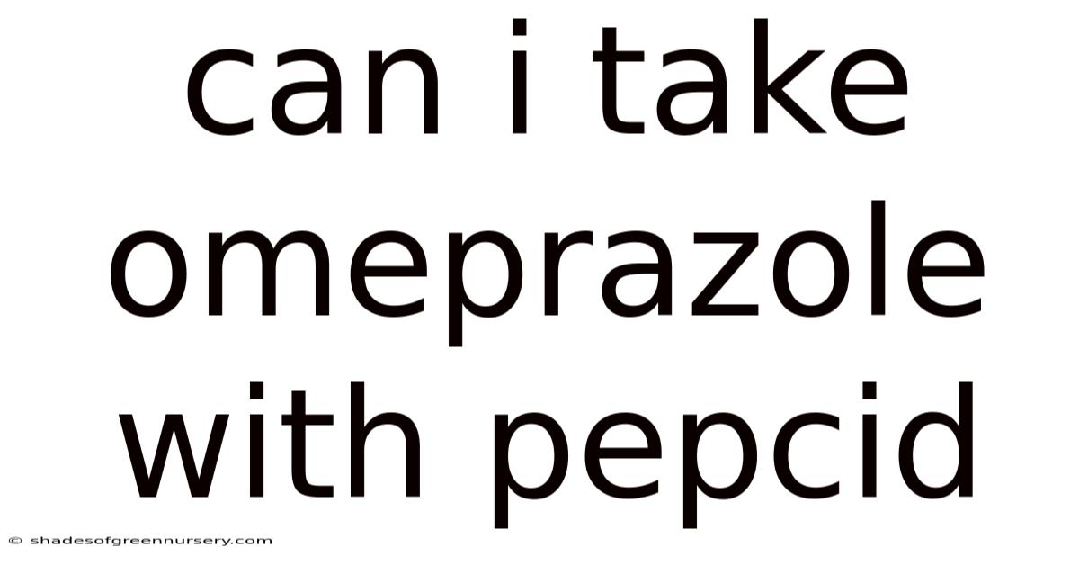 Can I Take Omeprazole With Pepcid