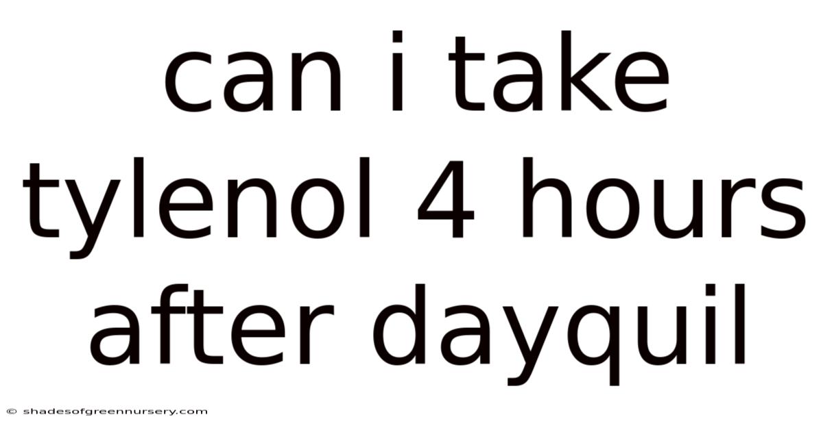 Can I Take Tylenol 4 Hours After Dayquil
