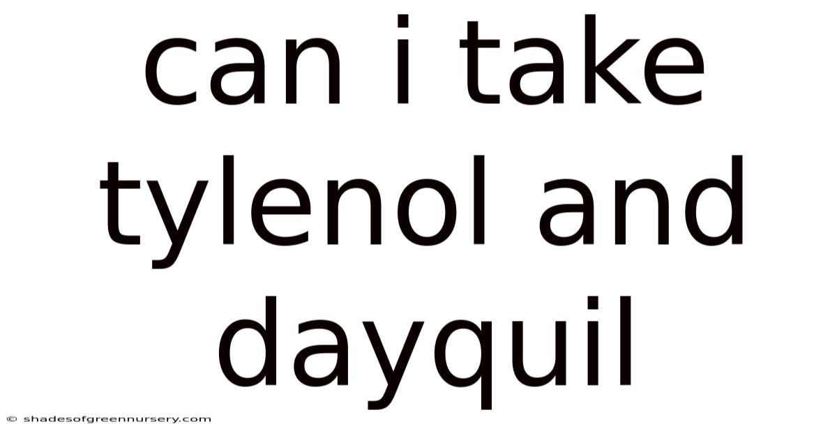 Can I Take Tylenol And Dayquil