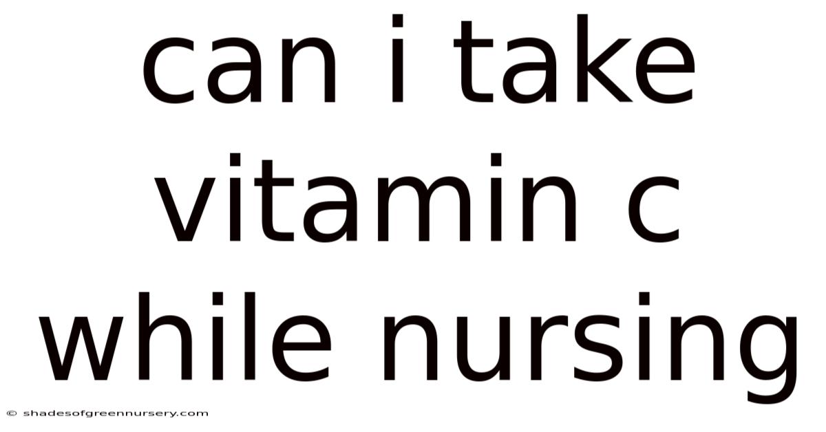 Can I Take Vitamin C While Nursing