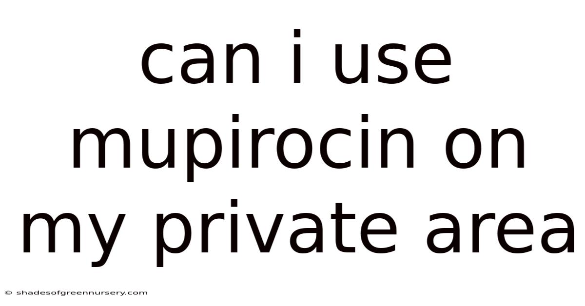 Can I Use Mupirocin On My Private Area