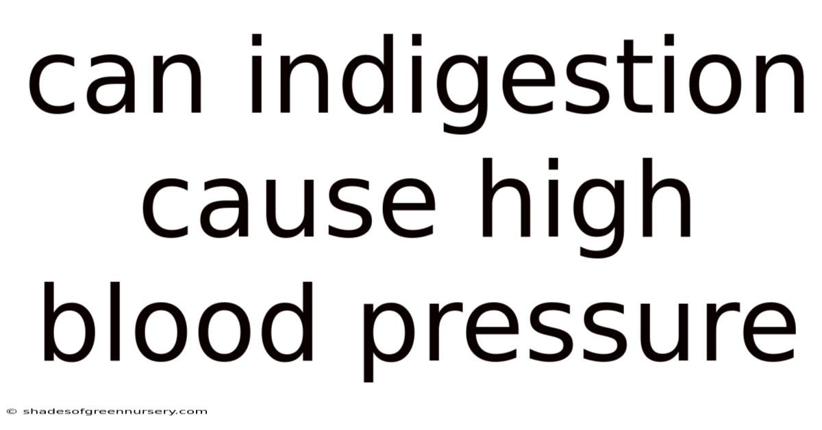 Can Indigestion Cause High Blood Pressure