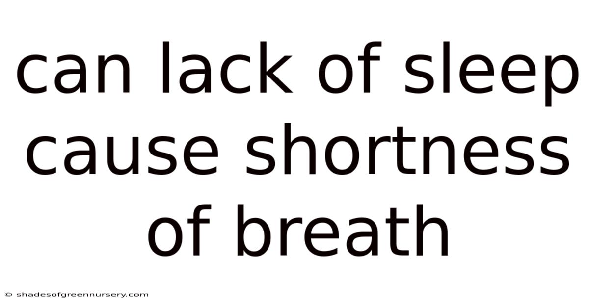 Can Lack Of Sleep Cause Shortness Of Breath
