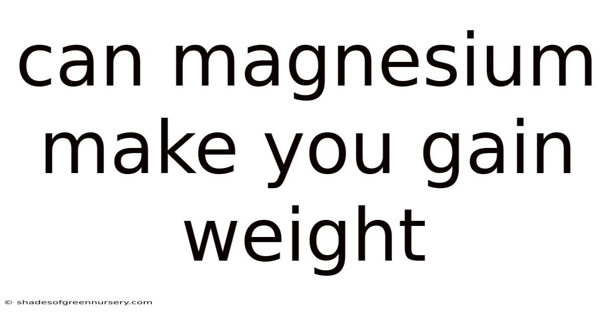 Can Magnesium Make You Gain Weight