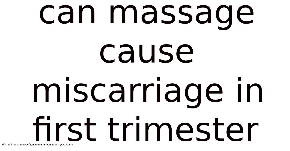 Can Massage Cause Miscarriage In First Trimester