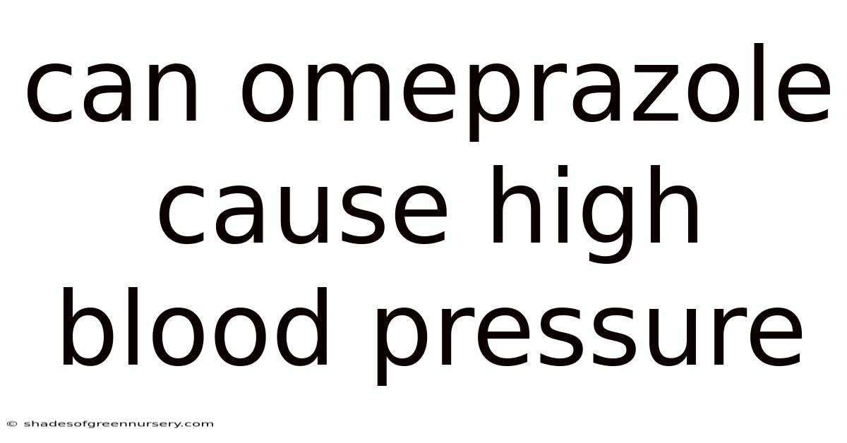 Can Omeprazole Cause High Blood Pressure