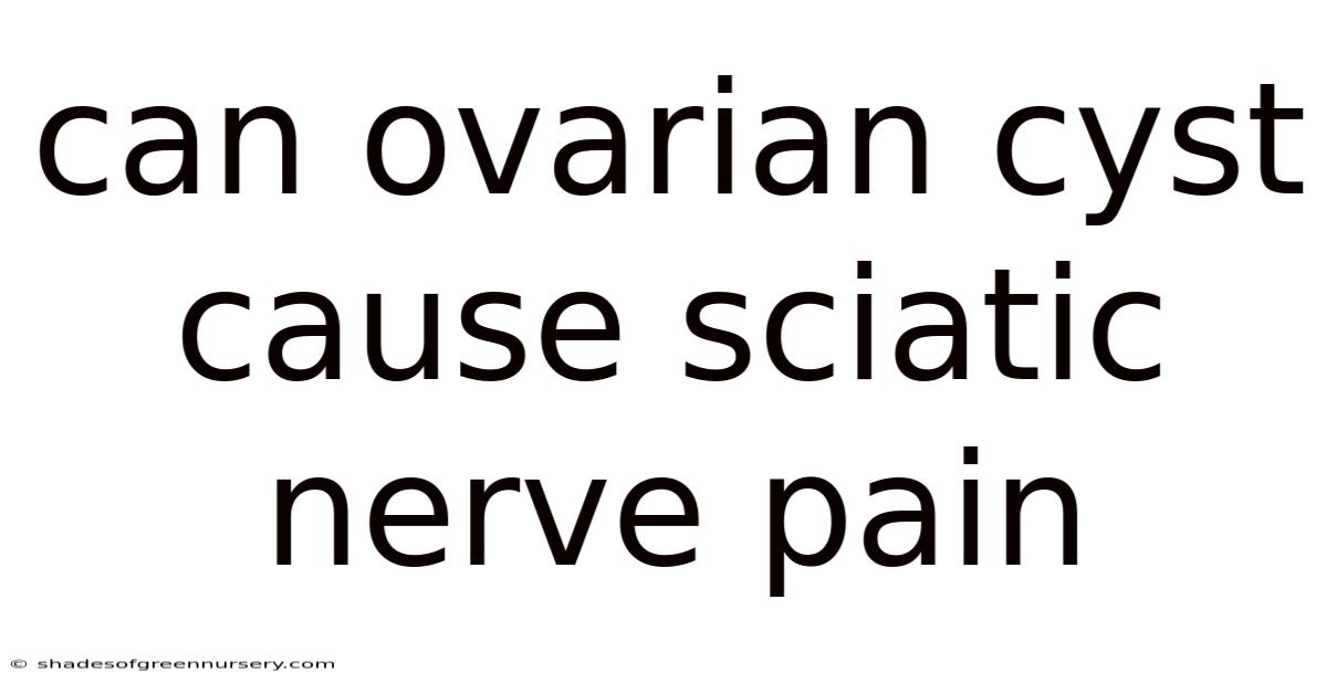 Can Ovarian Cyst Cause Sciatic Nerve Pain