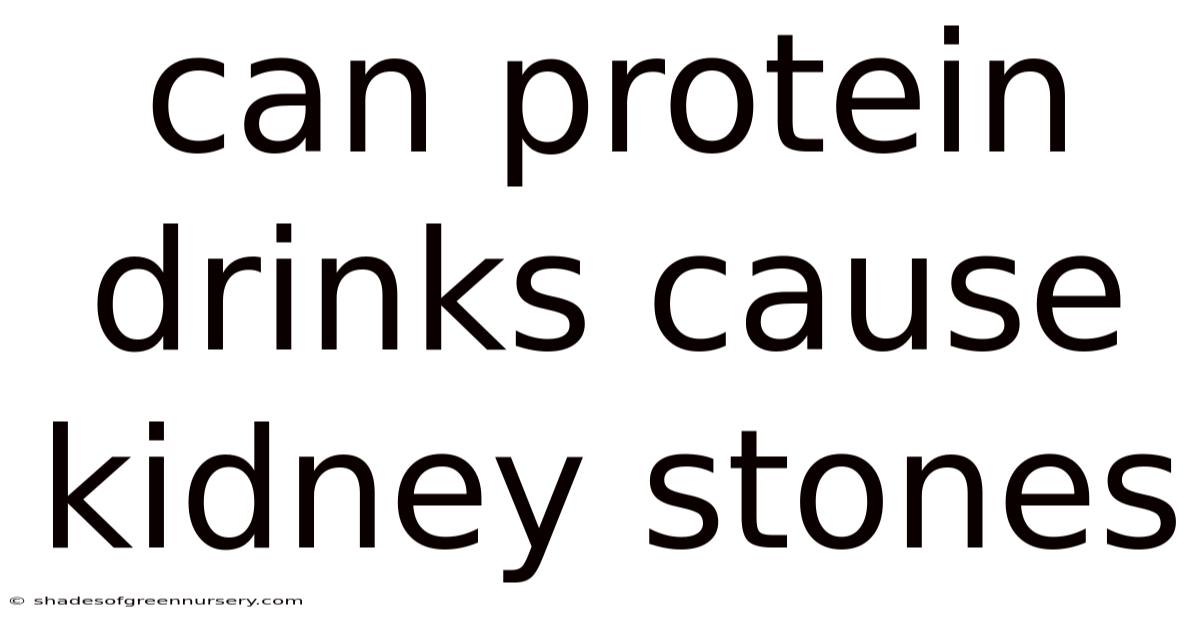 Can Protein Drinks Cause Kidney Stones