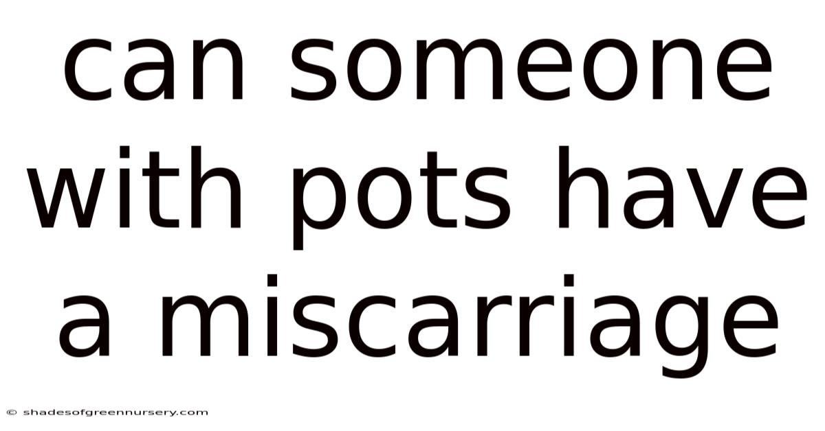 Can Someone With Pots Have A Miscarriage