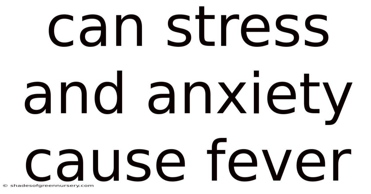 Can Stress And Anxiety Cause Fever