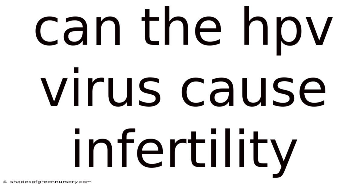 Can The Hpv Virus Cause Infertility