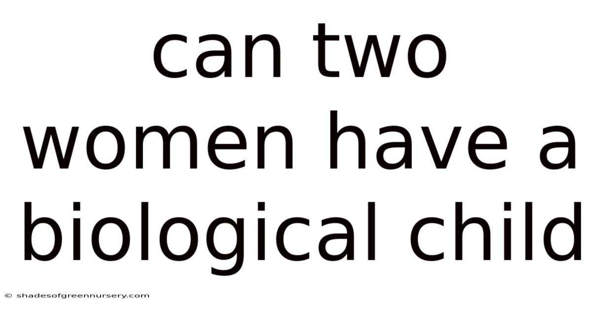 Can Two Women Have A Biological Child