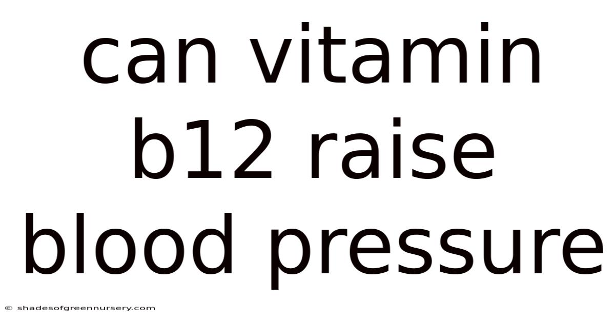 Can Vitamin B12 Raise Blood Pressure