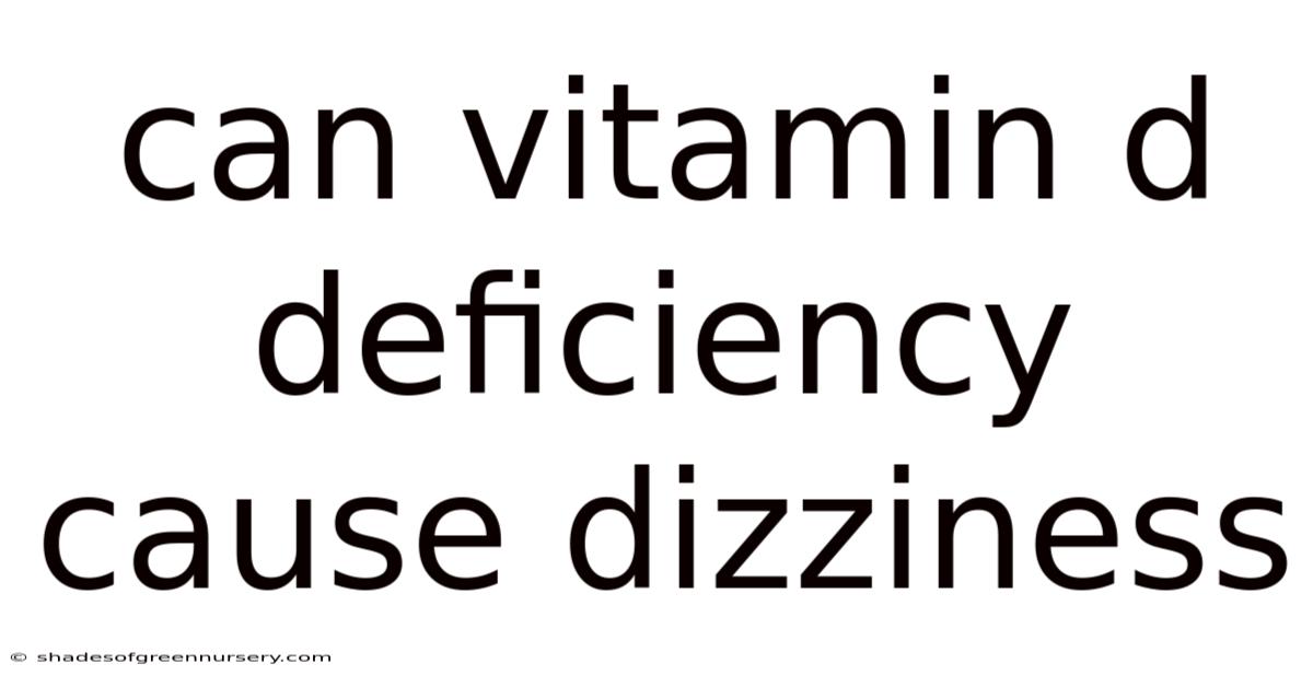 Can Vitamin D Deficiency Cause Dizziness
