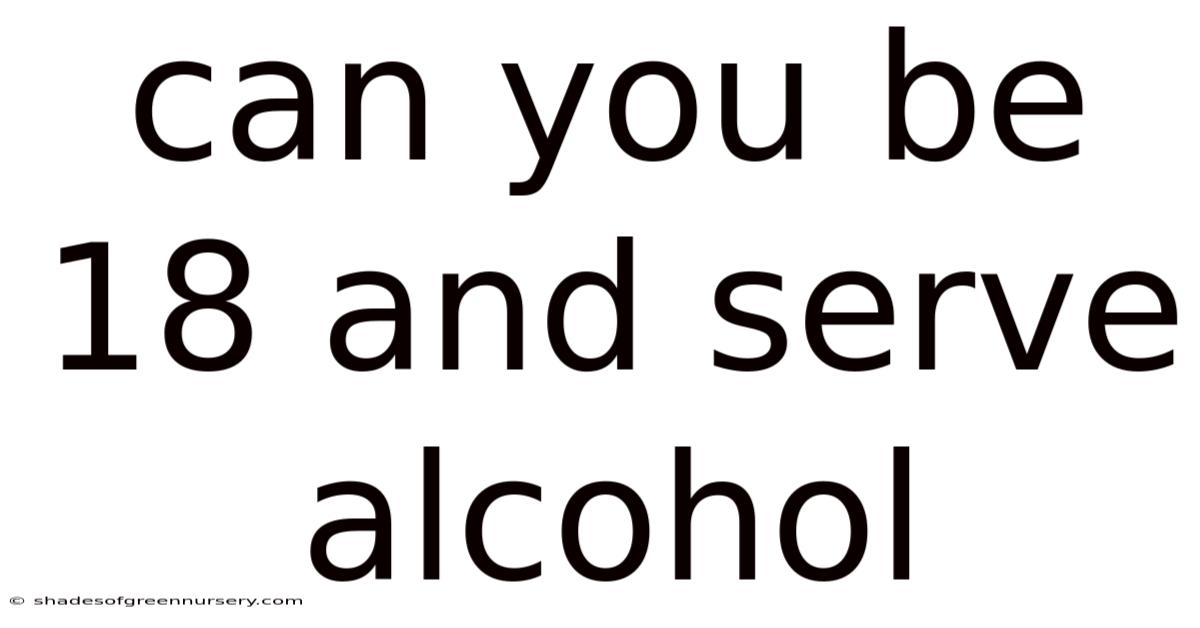 Can You Be 18 And Serve Alcohol
