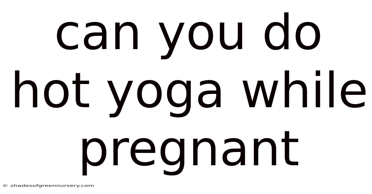 Can You Do Hot Yoga While Pregnant