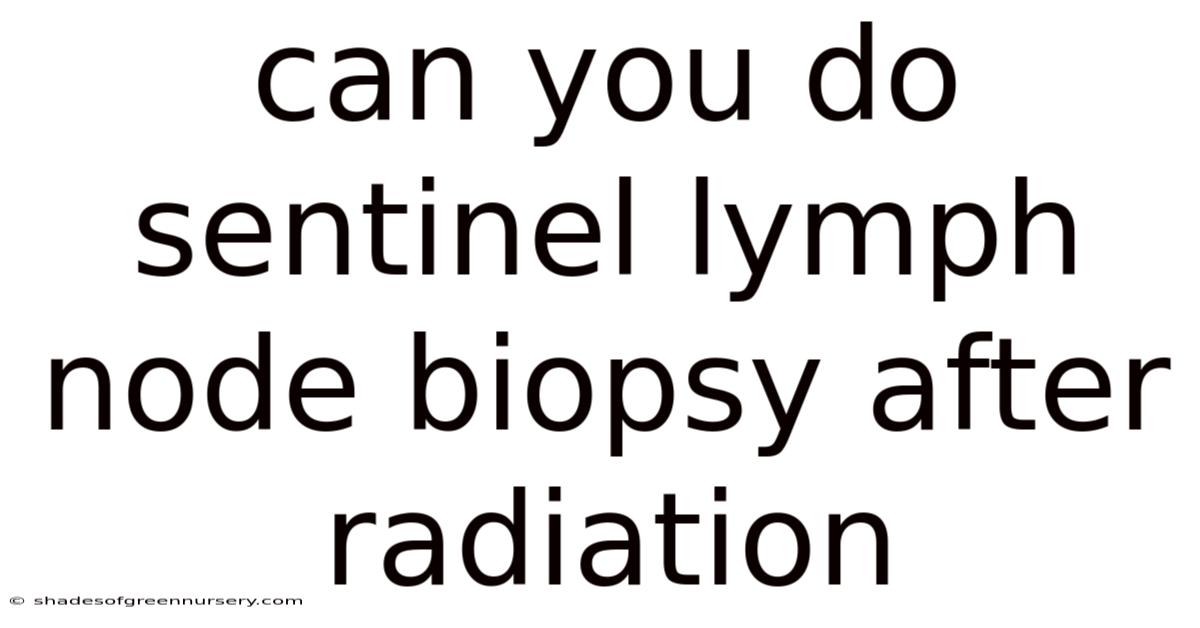 Can You Do Sentinel Lymph Node Biopsy After Radiation