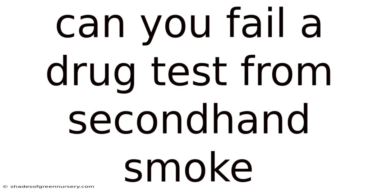 Can You Fail A Drug Test From Secondhand Smoke