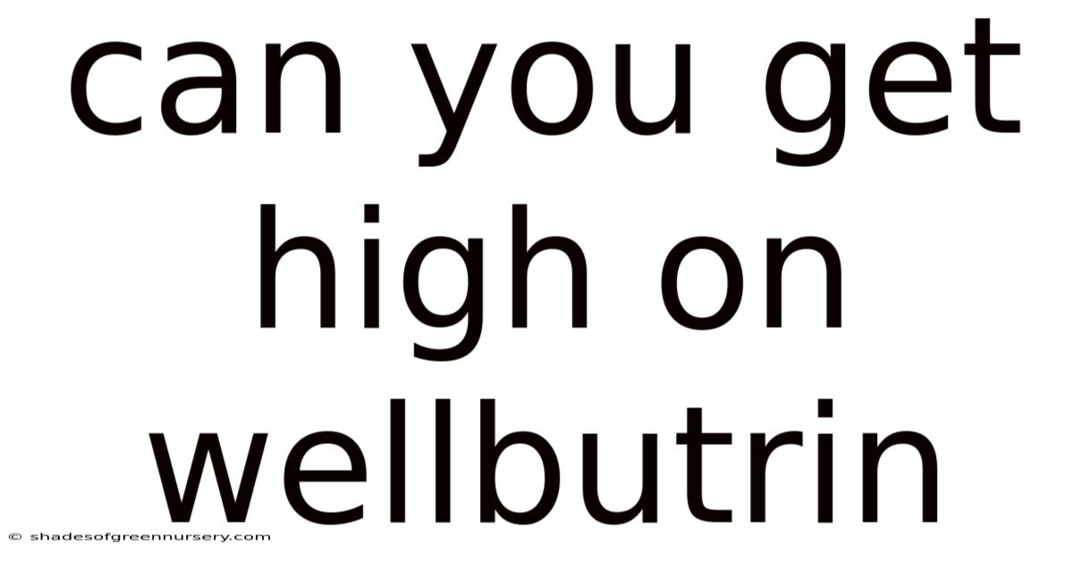Can You Get High On Wellbutrin