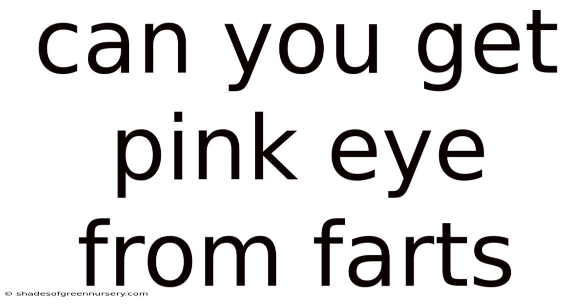 Can You Get Pink Eye From Farts