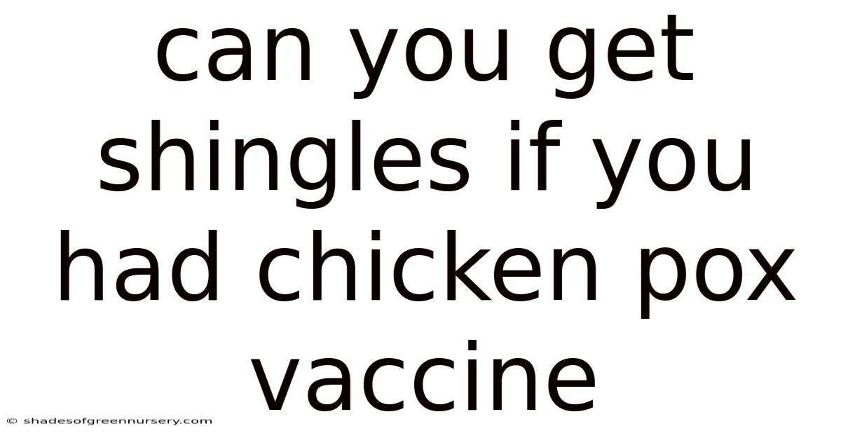 Can You Get Shingles If You Had Chicken Pox Vaccine