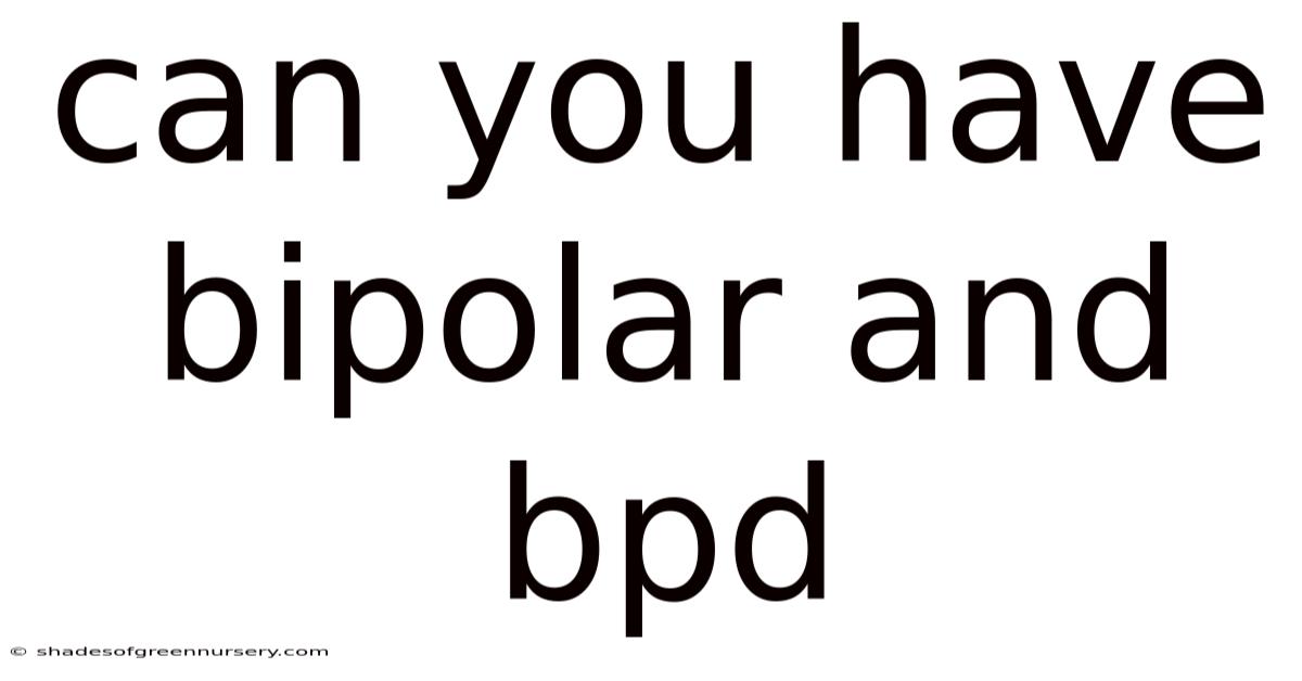Can You Have Bipolar And Bpd