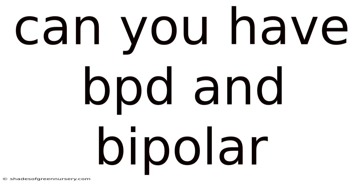 Can You Have Bpd And Bipolar