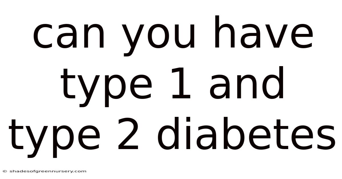 Can You Have Type 1 And Type 2 Diabetes