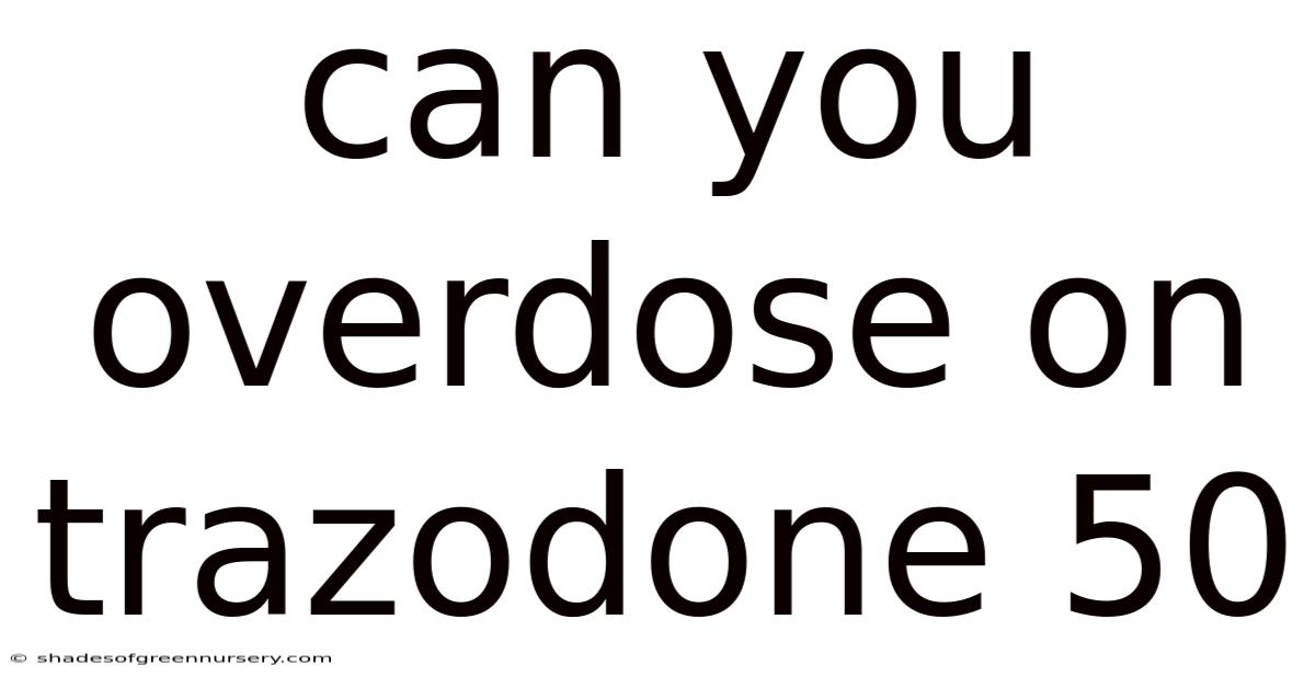 Can You Overdose On Trazodone 50