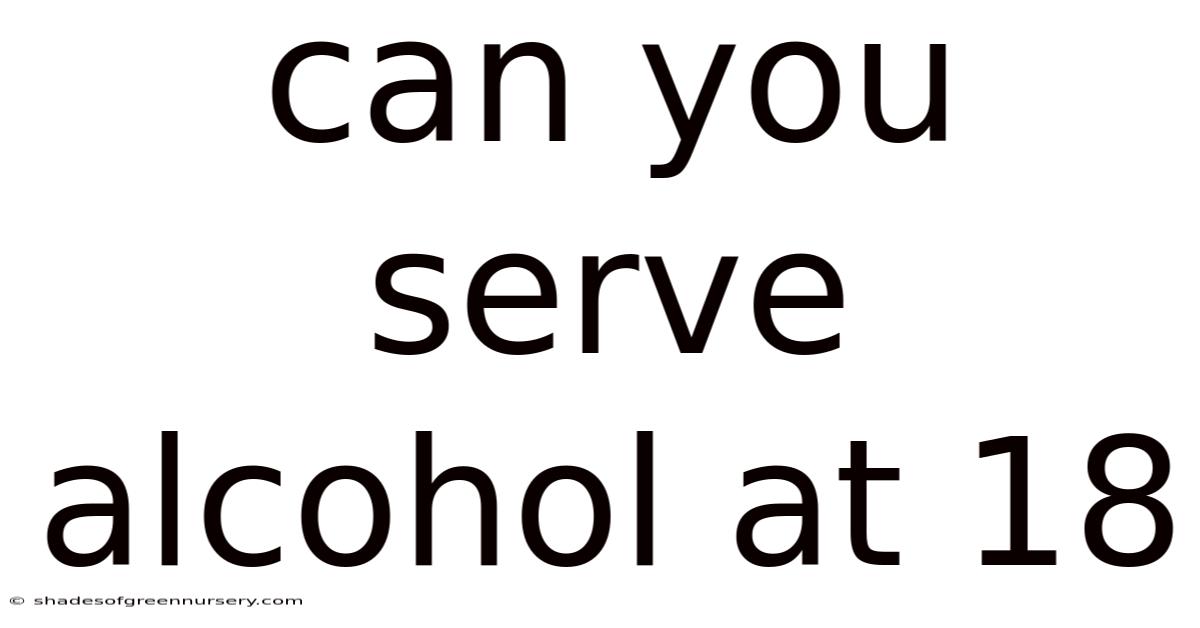 Can You Serve Alcohol At 18