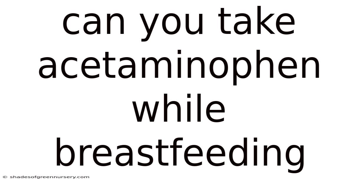 Can You Take Acetaminophen While Breastfeeding