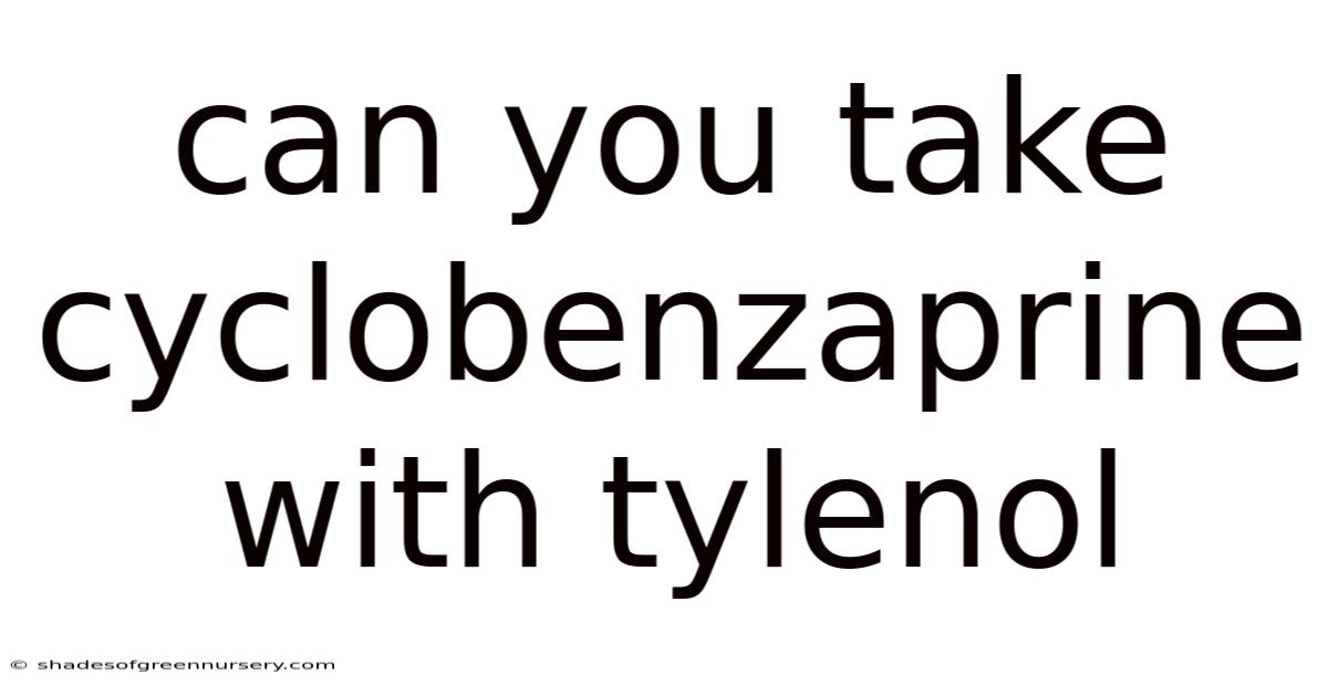Can You Take Cyclobenzaprine With Tylenol