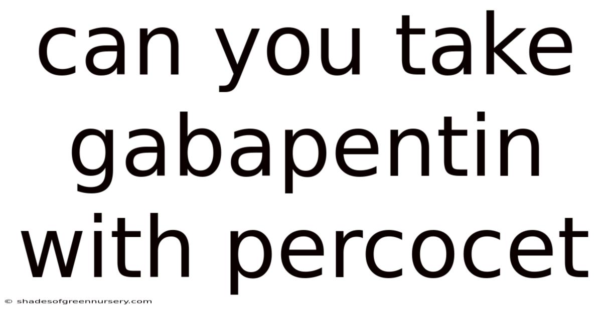 Can You Take Gabapentin With Percocet