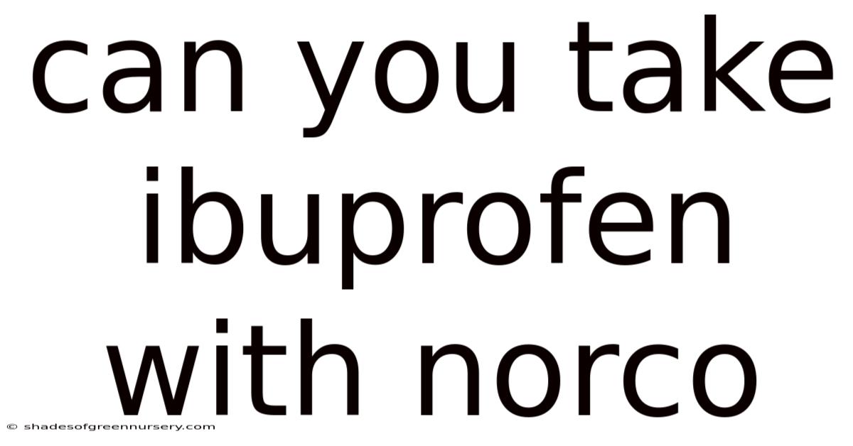 Can You Take Ibuprofen With Norco