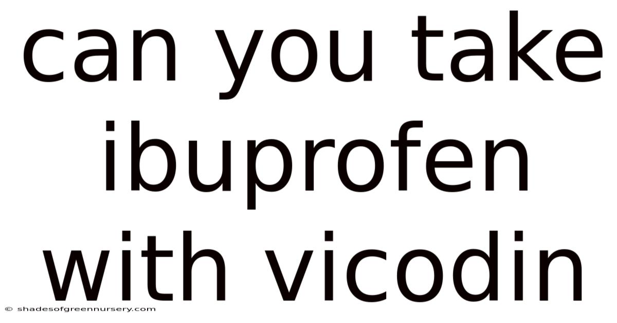 Can You Take Ibuprofen With Vicodin