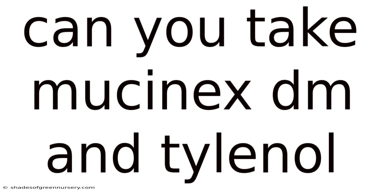 Can You Take Mucinex Dm And Tylenol