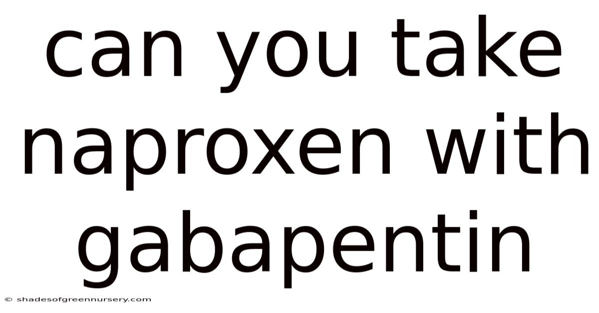 Can You Take Naproxen With Gabapentin