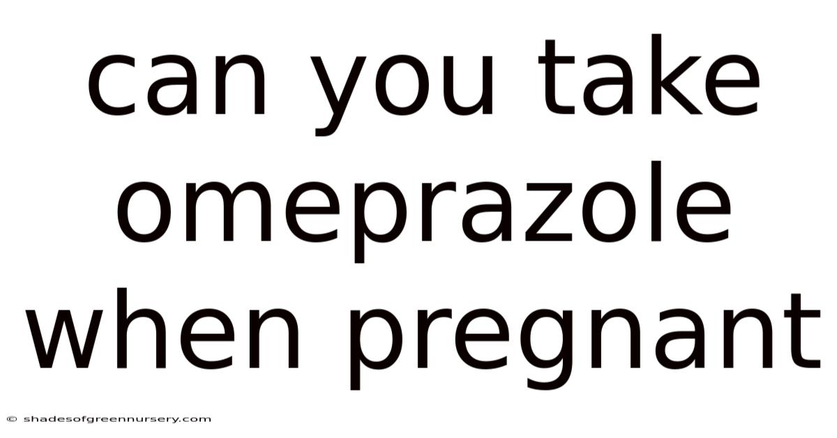 Can You Take Omeprazole When Pregnant