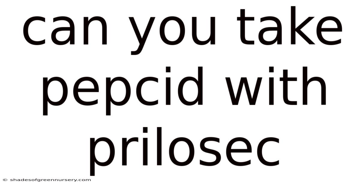 Can You Take Pepcid With Prilosec