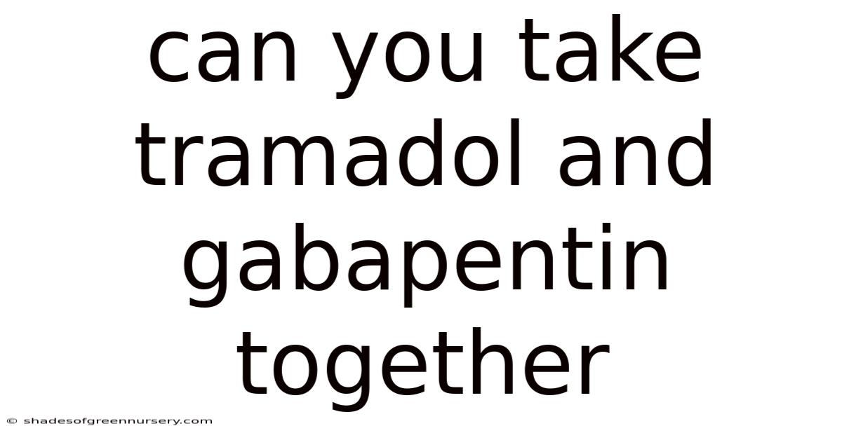 Can You Take Tramadol And Gabapentin Together