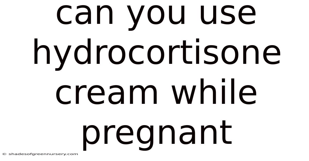 Can You Use Hydrocortisone Cream While Pregnant
