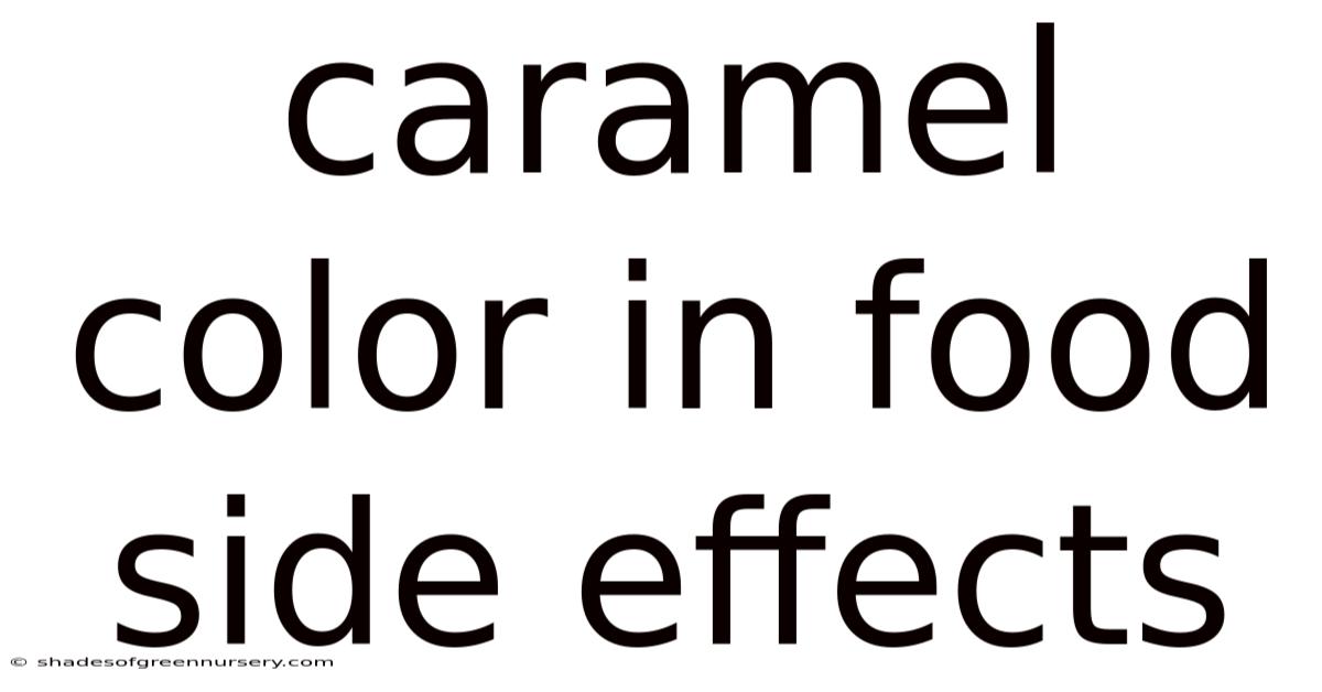 Caramel Color In Food Side Effects
