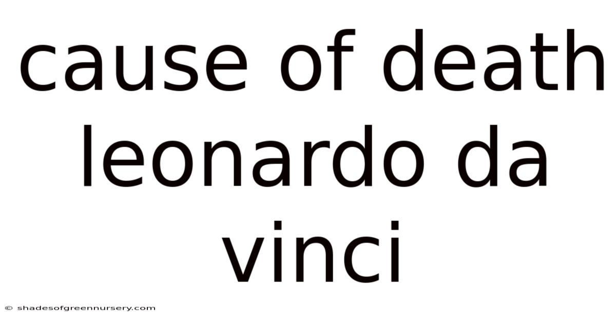 Cause Of Death Leonardo Da Vinci