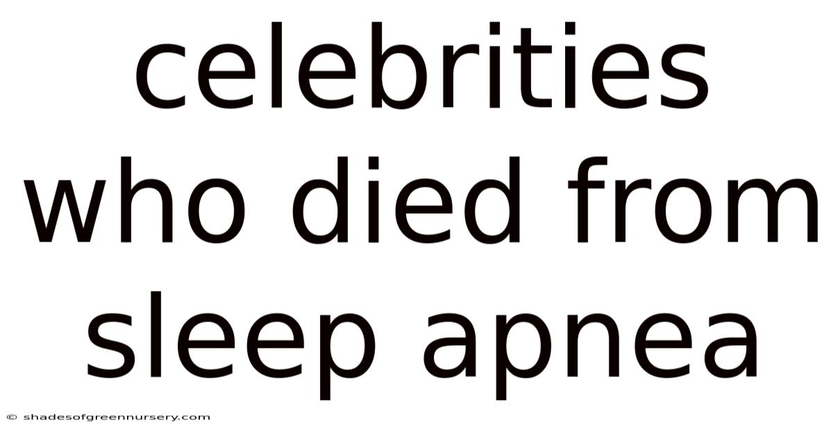 Celebrities Who Died From Sleep Apnea