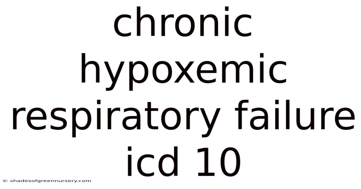 Chronic Hypoxemic Respiratory Failure Icd 10