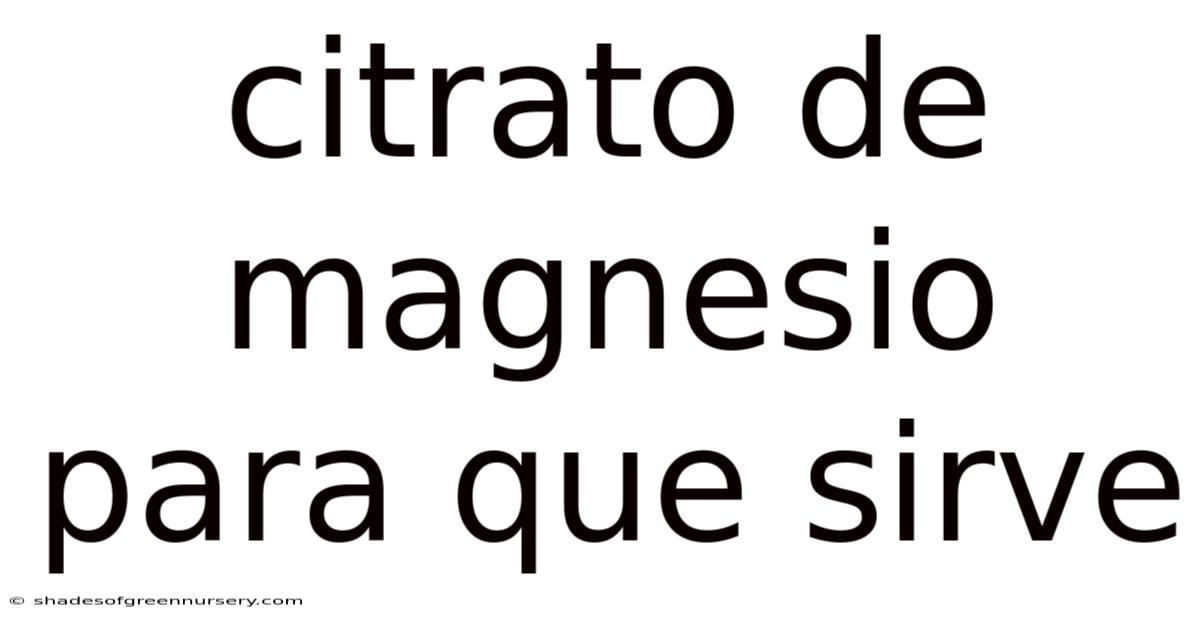 Citrato De Magnesio Para Que Sirve